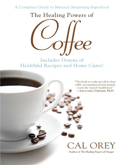 Title details for The Healing Powers of Coffee by Cal Orey - Available